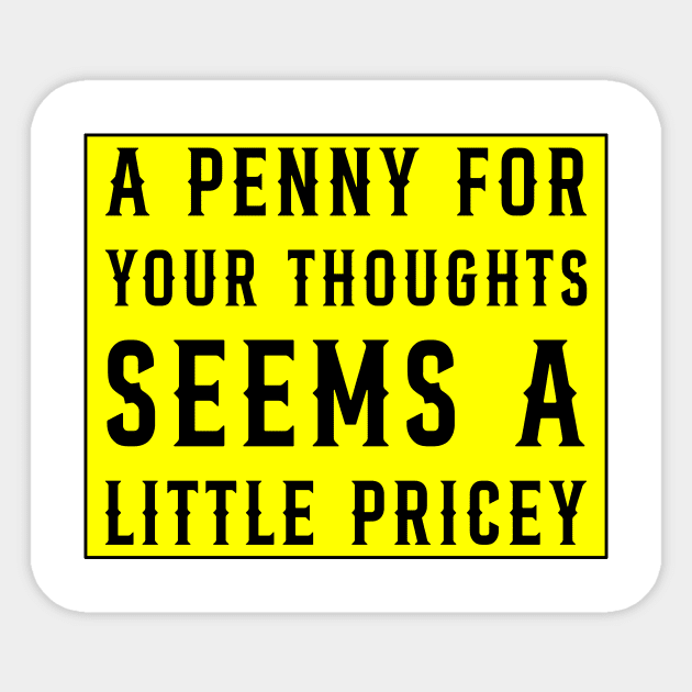 A Penny For Your Thoughts Seems A Little Pricey, Funny Joke Sticker by DesignergiftsCie